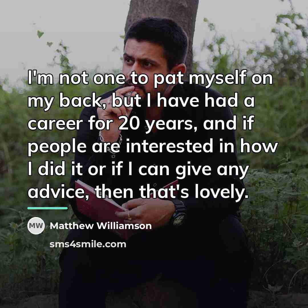“I'm not one to pat myself on my back, but…” quote by Matthew Williamson