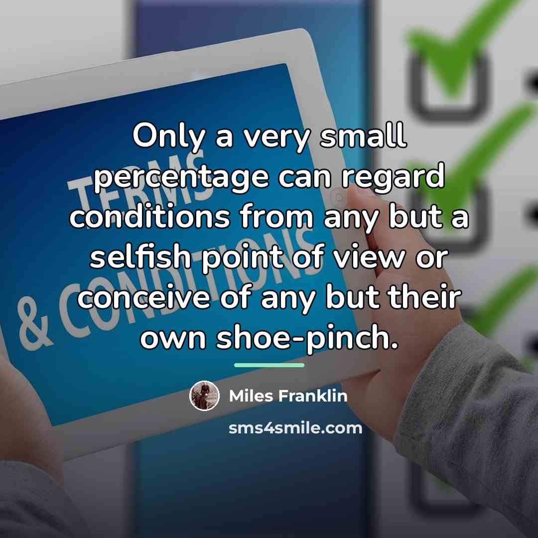 “Only a very small percentage can regard conditions from any…” quote by Miles Franklin