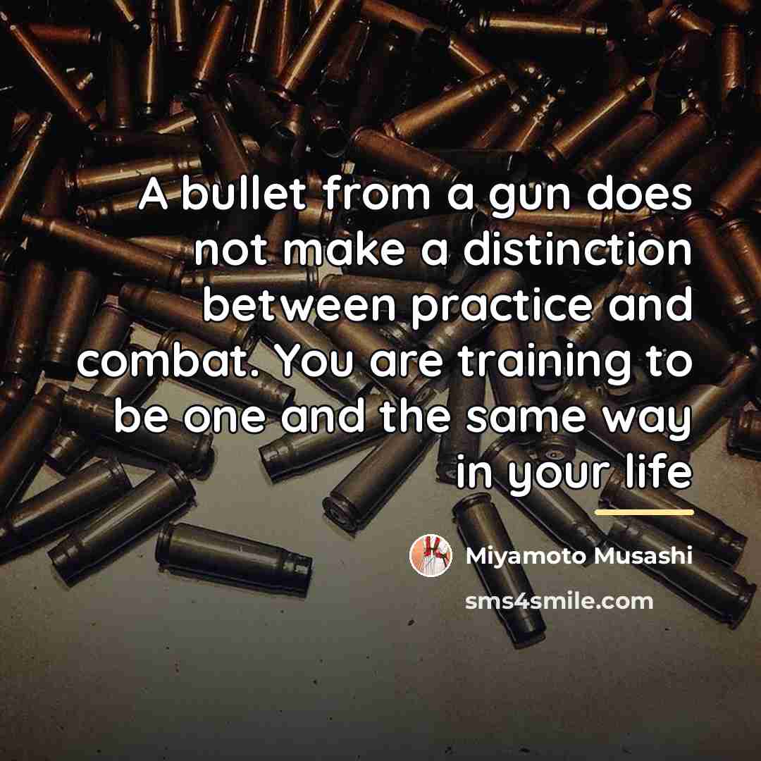 “A bullet from a gun does not make a distinction…” quote by Miyamoto Musashi