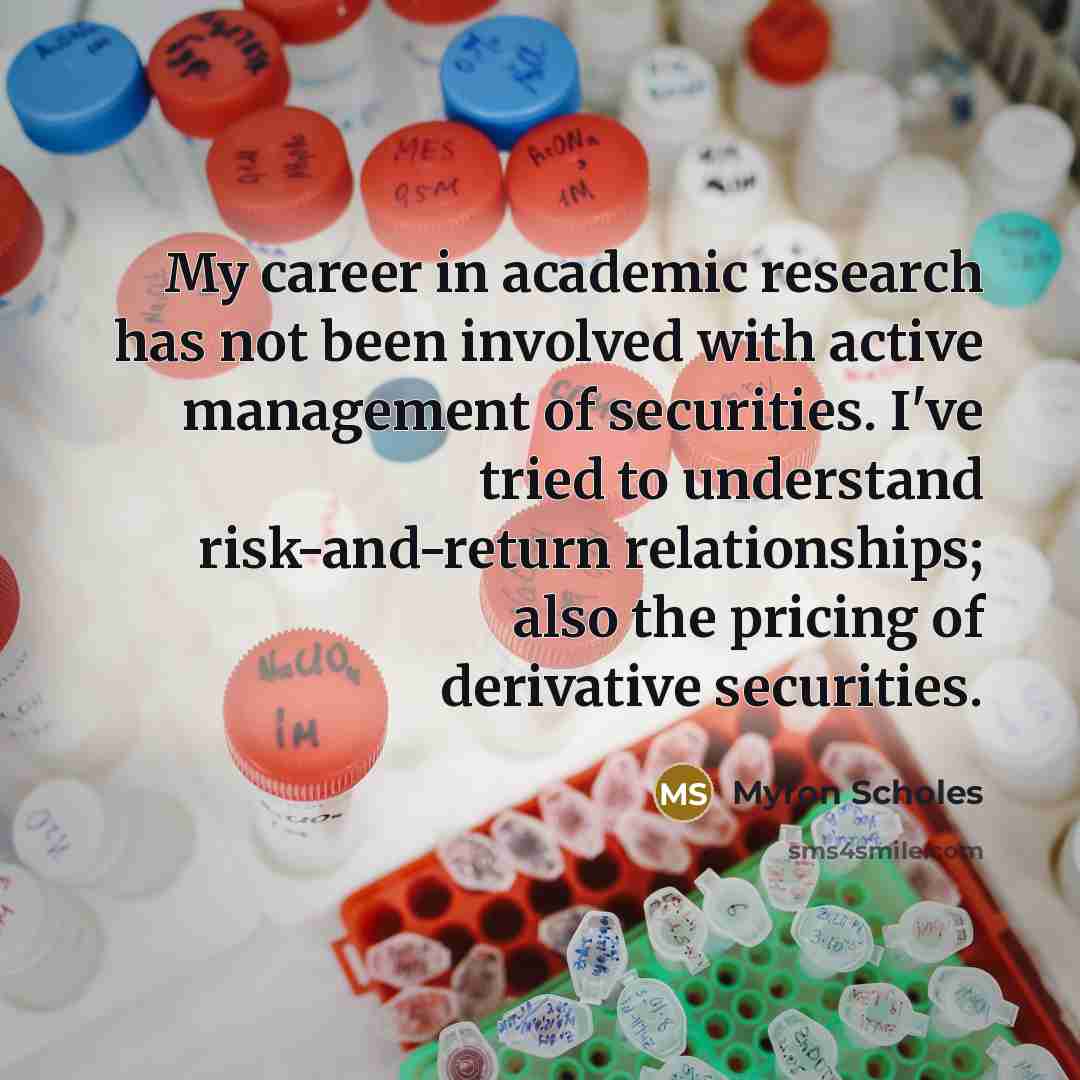 “My career in academic research has not been involved with…” quote by Myron Scholes