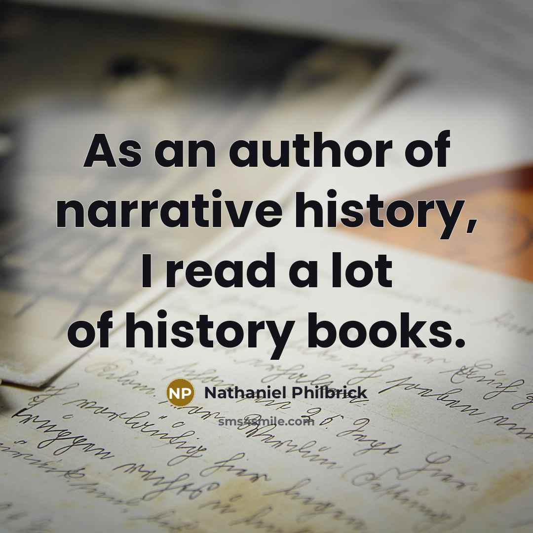 “As an author of narrative history, I read a lot…” quote by Nathaniel Philbrick