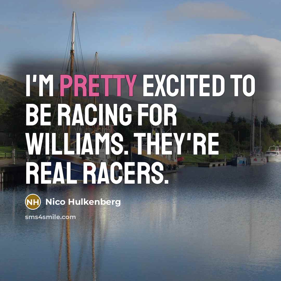“I'm pretty excited to be racing for Williams. They're real…” quote by Nico Hulkenberg