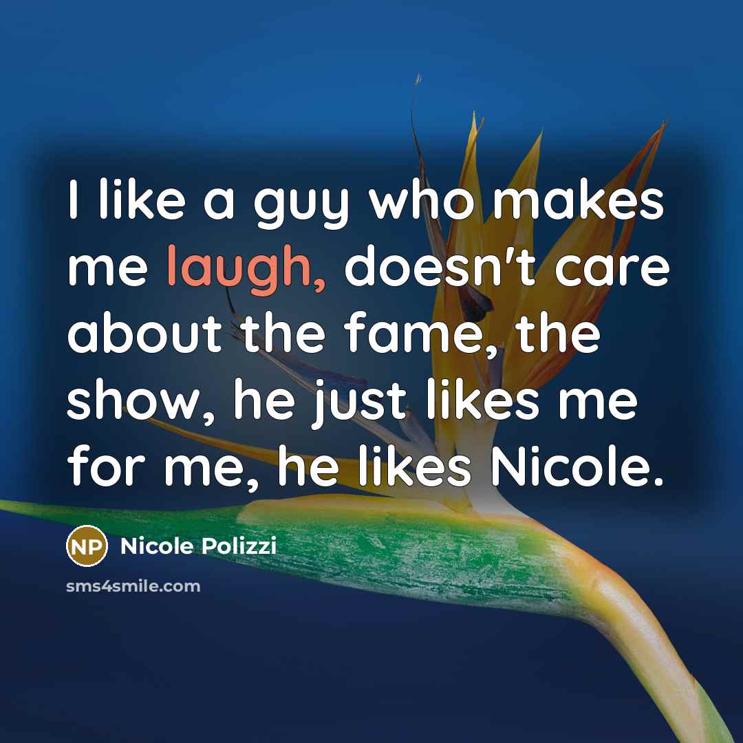 “I like a guy who makes me laugh, doesn't care…” quote by Nicole Polizzi