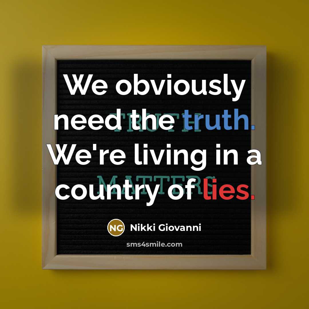 “We obviously need the truth. We're living in a country…” quote by Nikki Giovanni