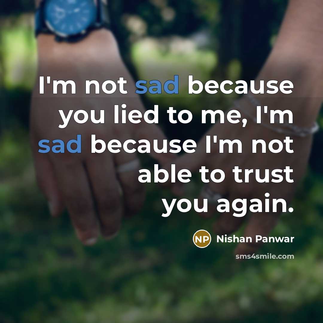 “I'm not sad because you lied to me, I'm sad…” quote by Nishan Panwar