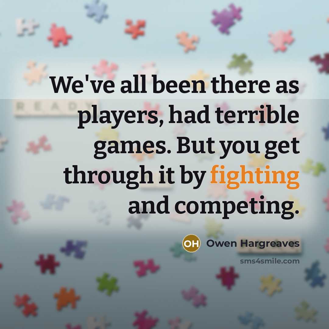 “We've all been there as players, had terrible games. But…” quote by Owen Hargreaves