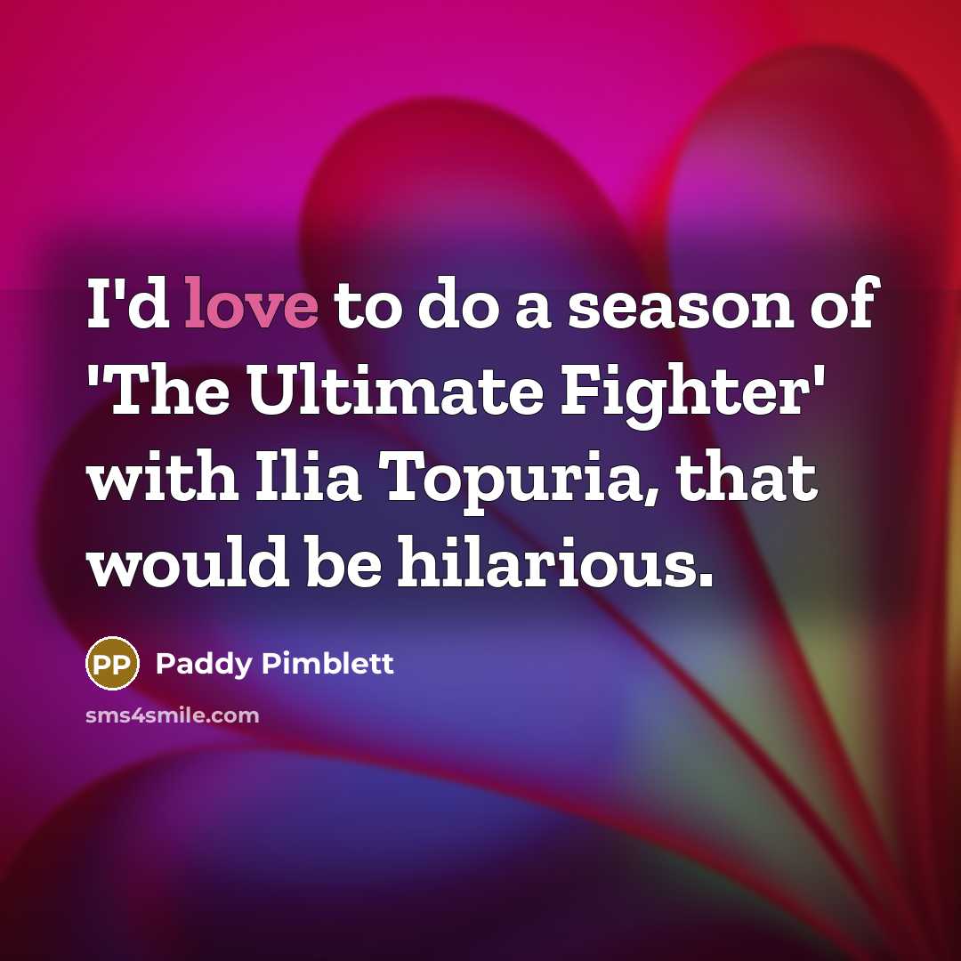 “I'd love to do a season of 'The Ultimate Fighter'…” quote by Paddy Pimblett