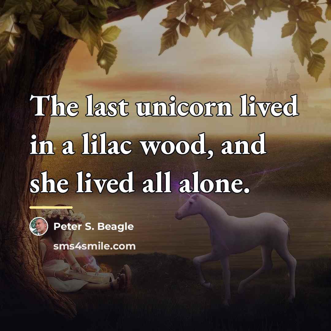 “The last unicorn lived in a lilac wood, and she…” quote by Peter S. Beagle