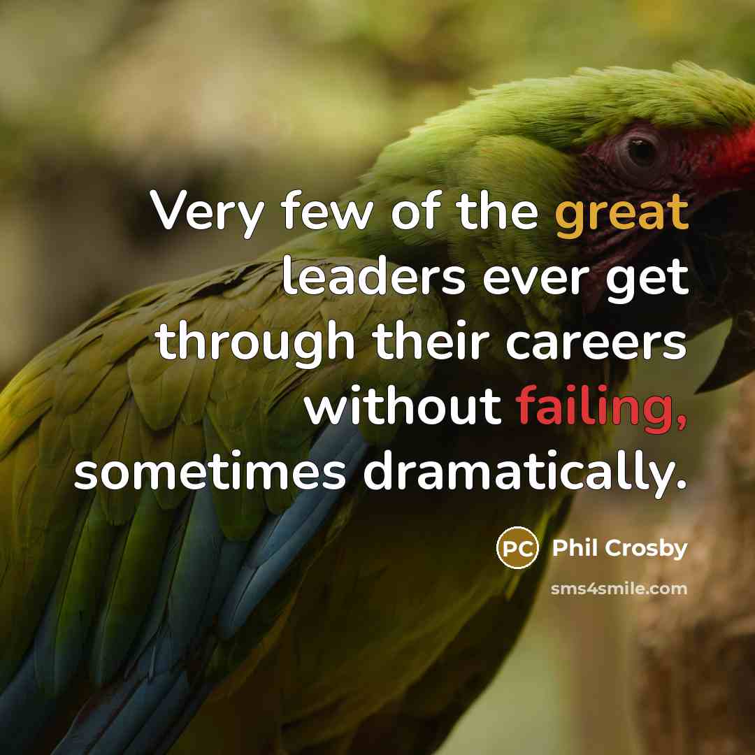 “Very few of the great leaders ever get through their…” quote by Phil Crosby