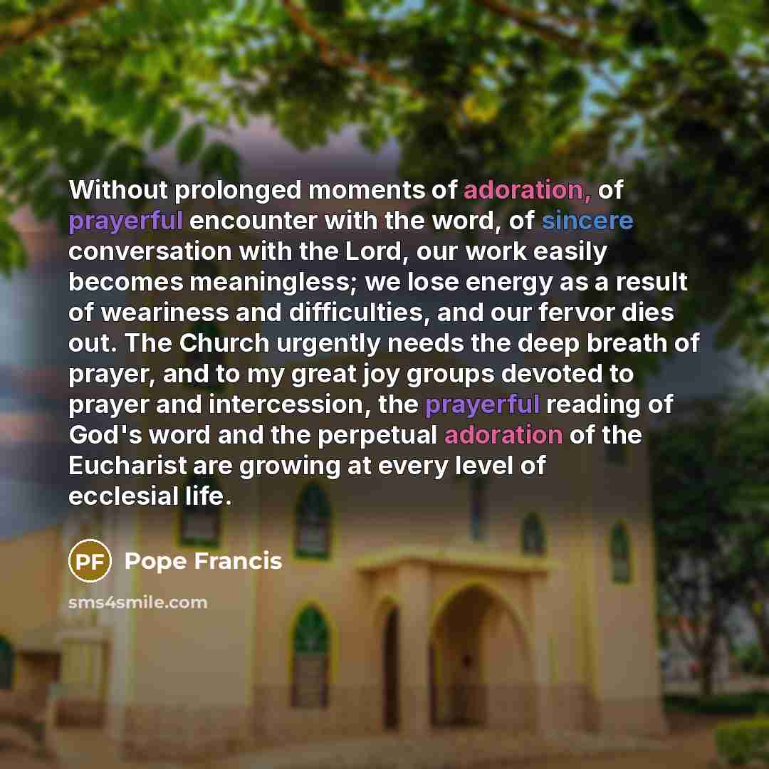 “Without prolonged moments of adoration, of prayerful encounter with the…” quote by Pope Francis