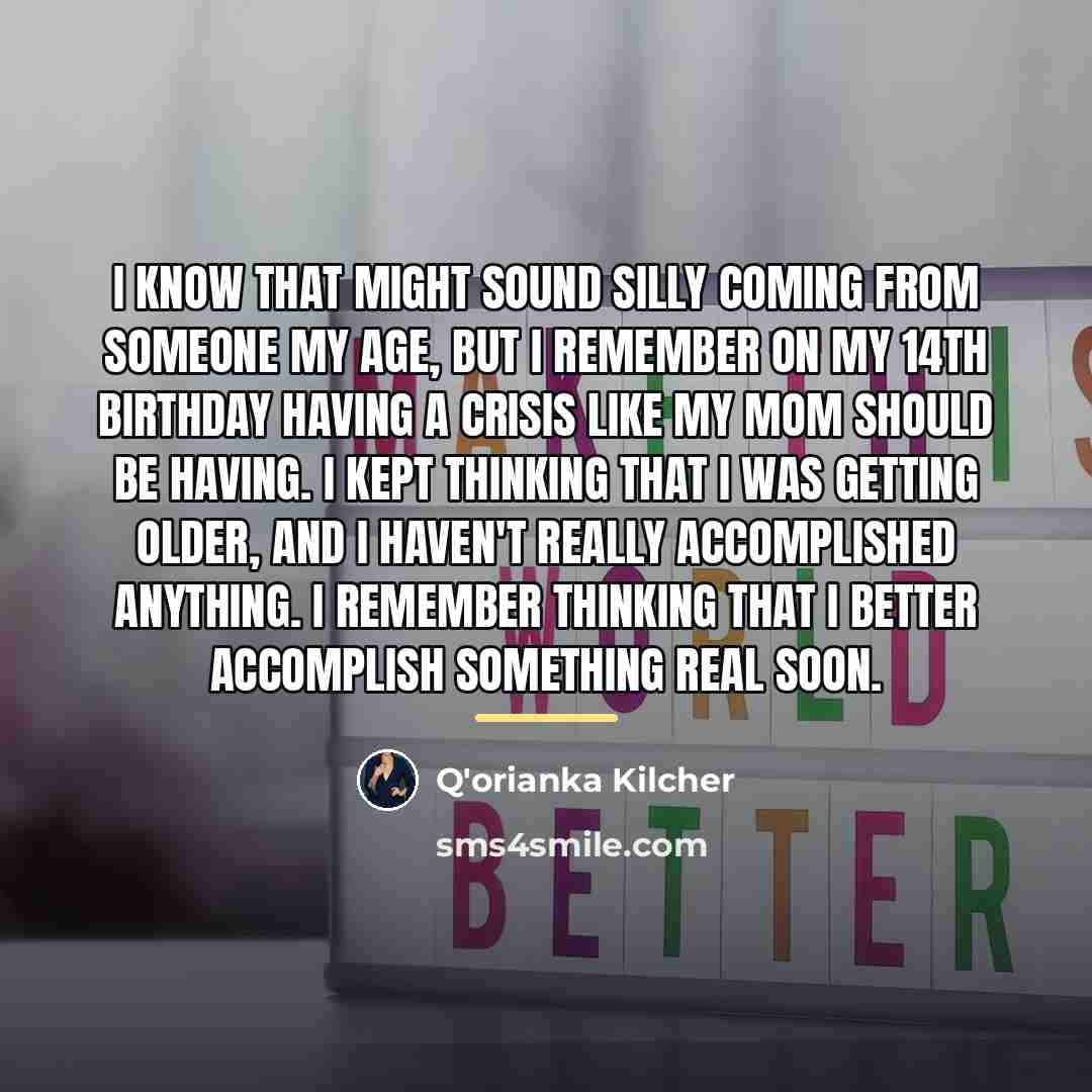 “I know that might sound silly coming from someone my…” quote by Q'orianka Kilcher