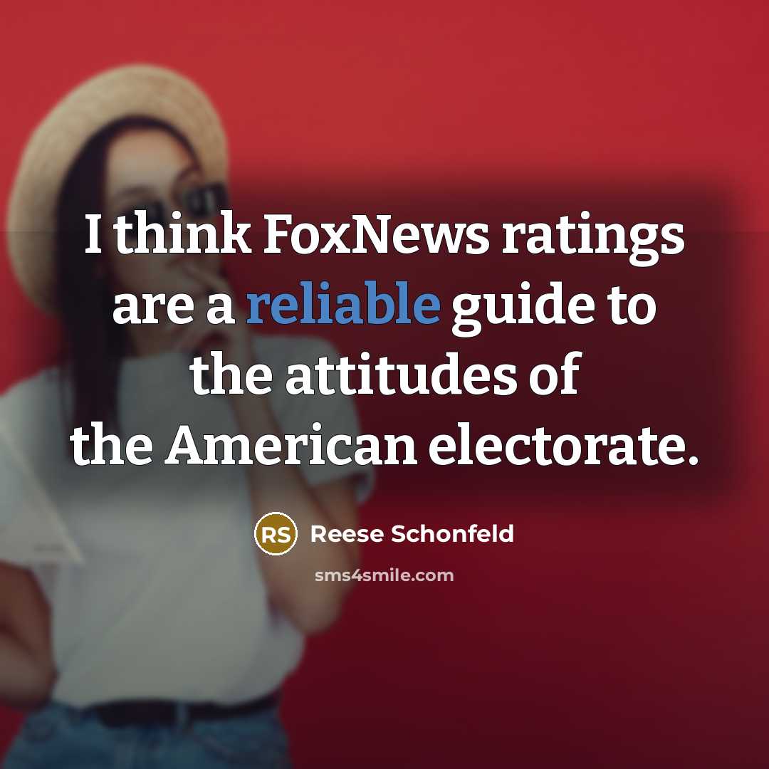 “I think FoxNews ratings are a reliable guide to the…” quote by Reese Schonfeld