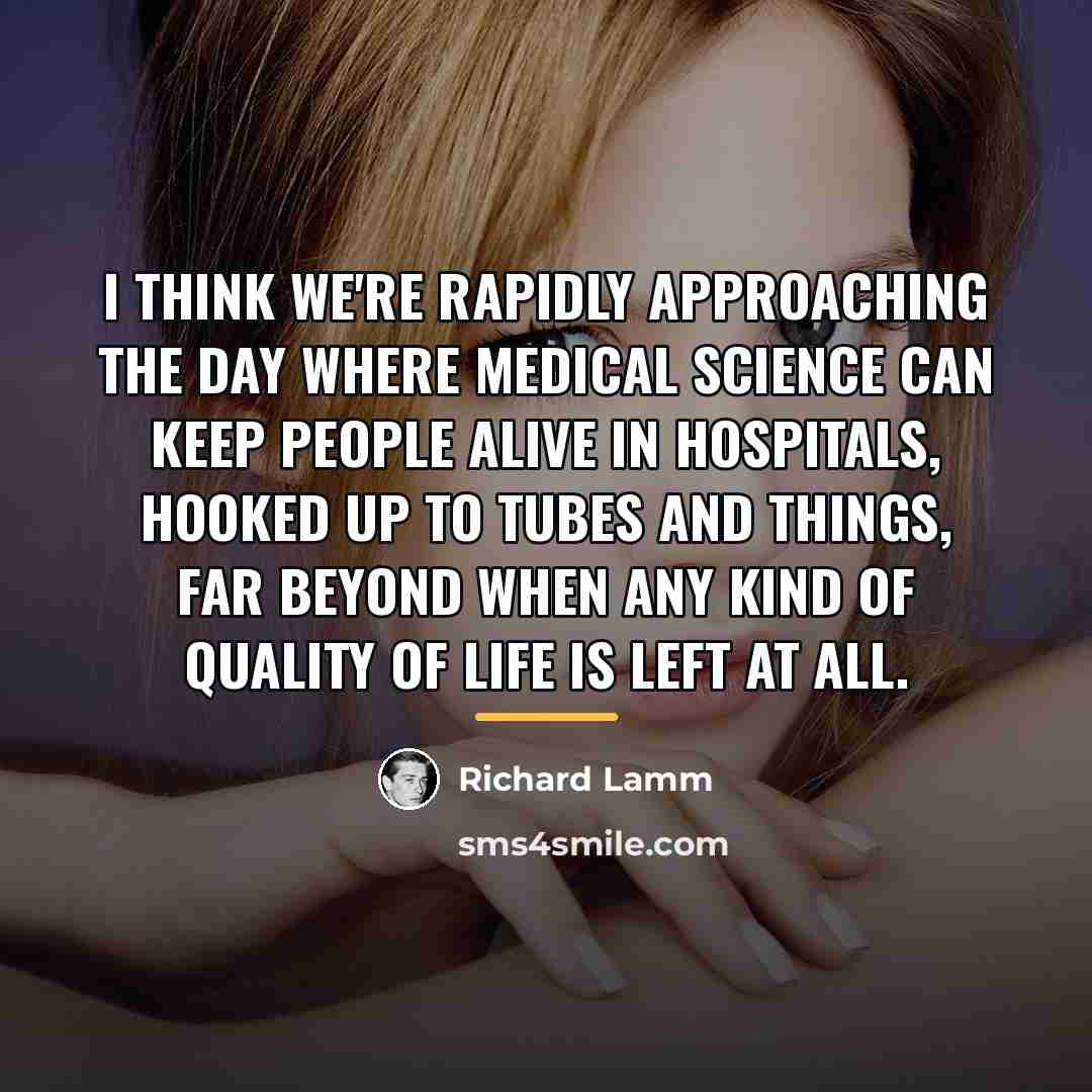 “I think we're rapidly approaching the day where medical science…” quote by Richard Lamm