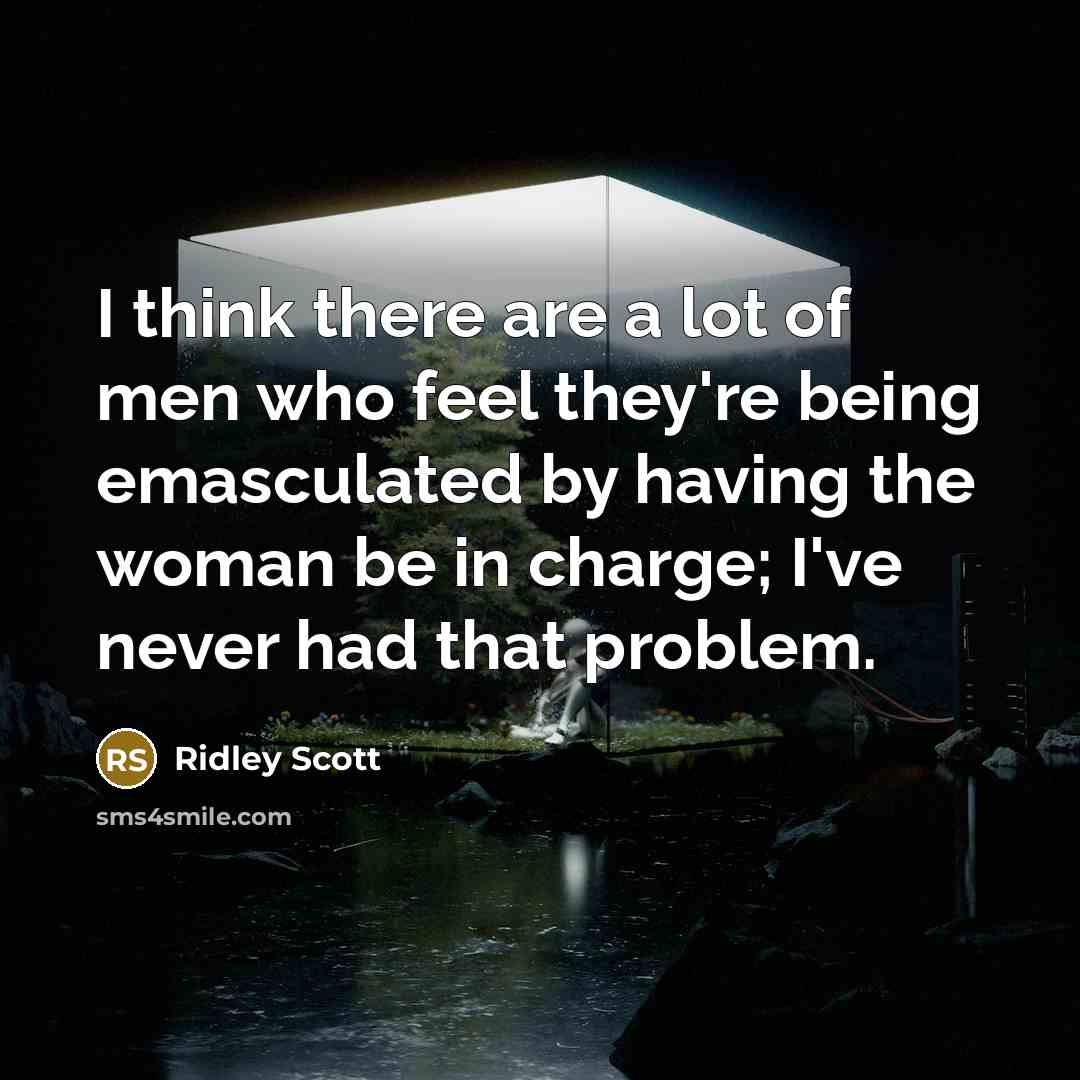 “I think there are a lot of men who feel…” quote by Ridley Scott
