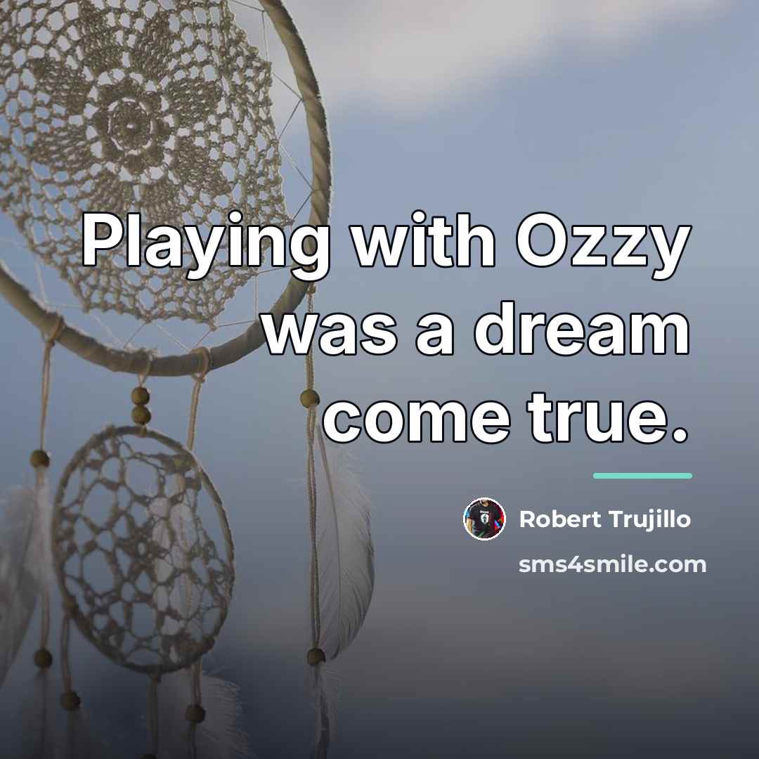 “Playing with Ozzy was a dream come true.…” quote by Robert Trujillo