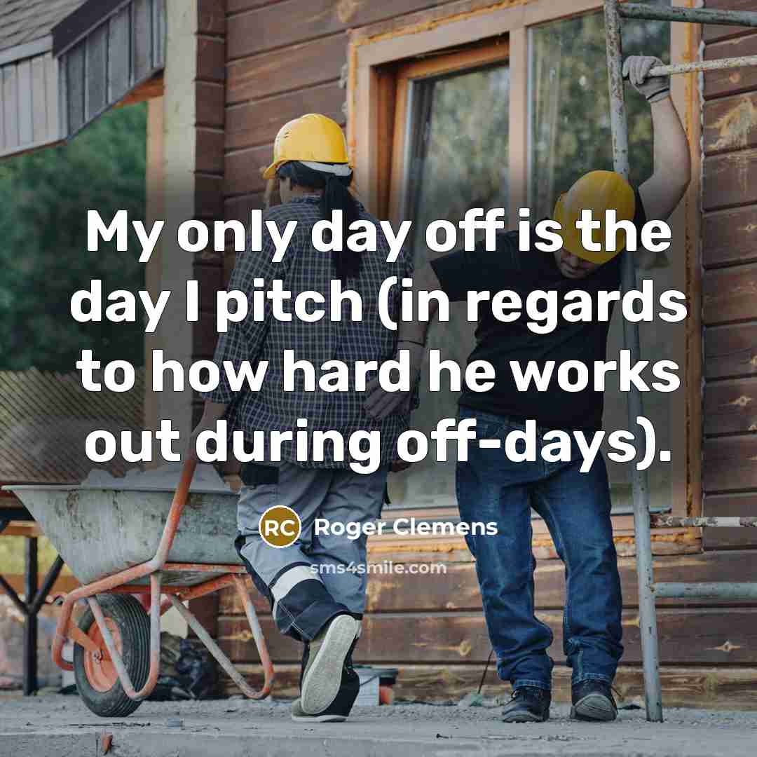 “My only day off is the day I pitch (in…” quote by Roger Clemens