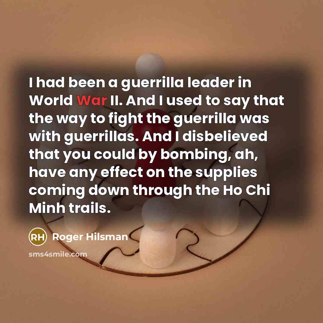 “I had been a guerrilla leader in World War II.…” quote by Roger Hilsman