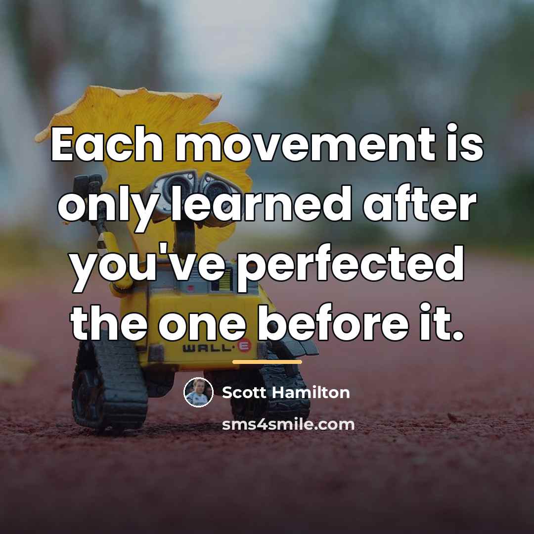 “Each movement is only learned after you've perfected the one…” quote by Scott Hamilton