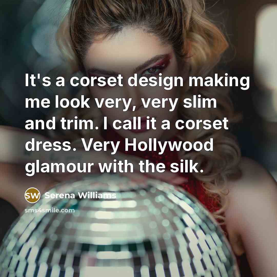 “It's a corset design making me look very, very slim…” quote by Serena Williams