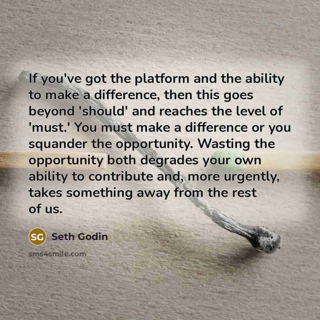 “If you've got the platform and the ability to make…” quote by Seth Godin