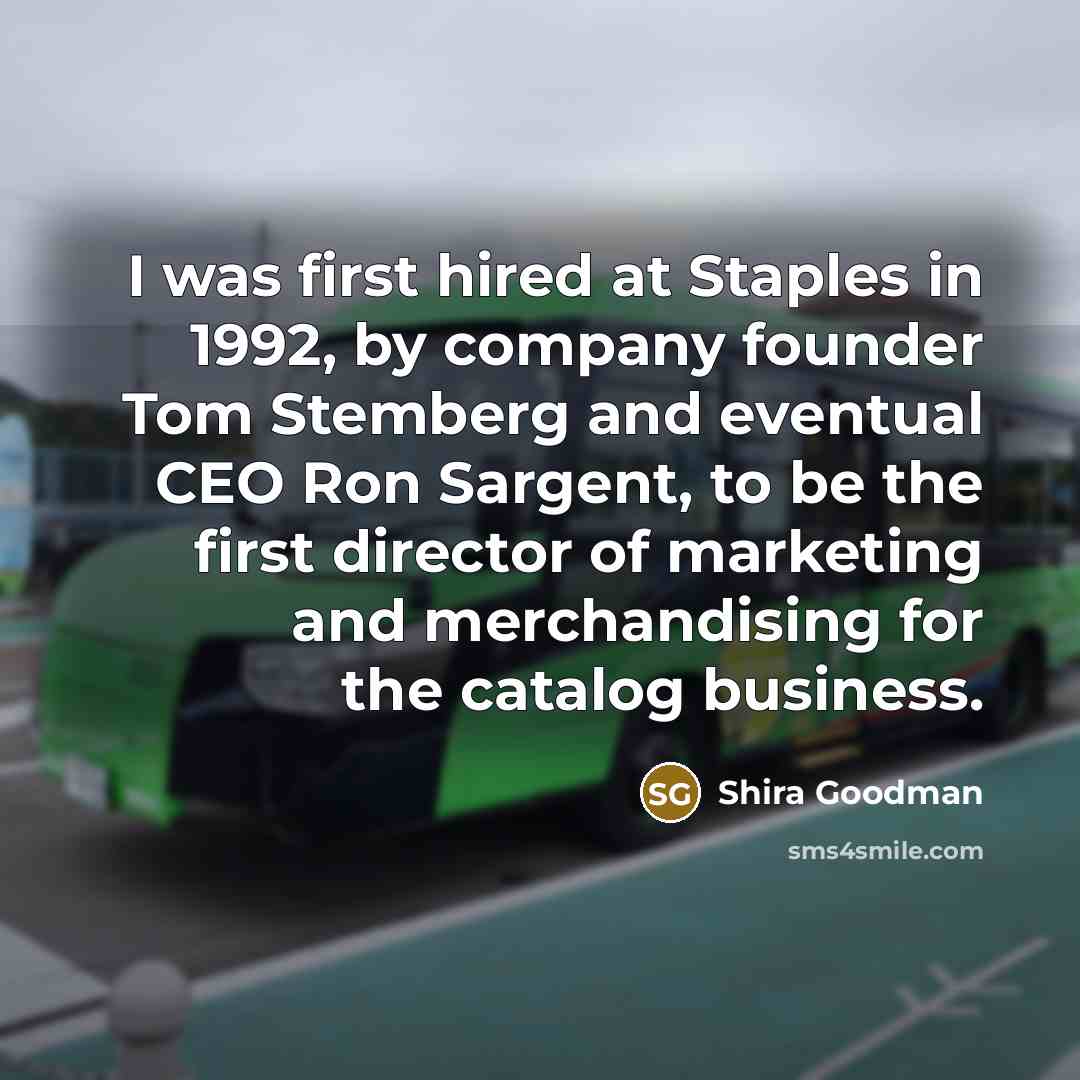 “I was first hired at Staples in 1992, by company…” quote by Shira Goodman