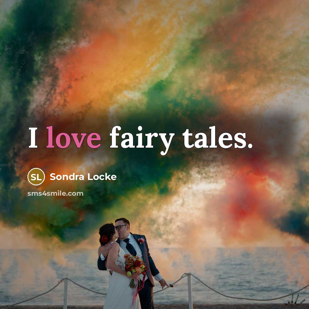 “I love fairy tales.…” quote by Sondra Locke