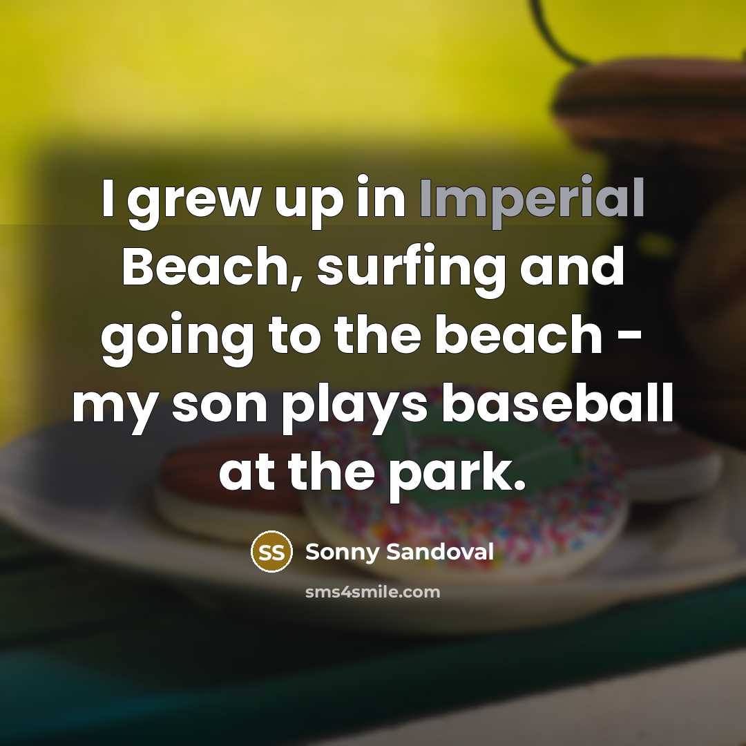 “I grew up in Imperial Beach, surfing and going to…” quote by Sonny Sandoval