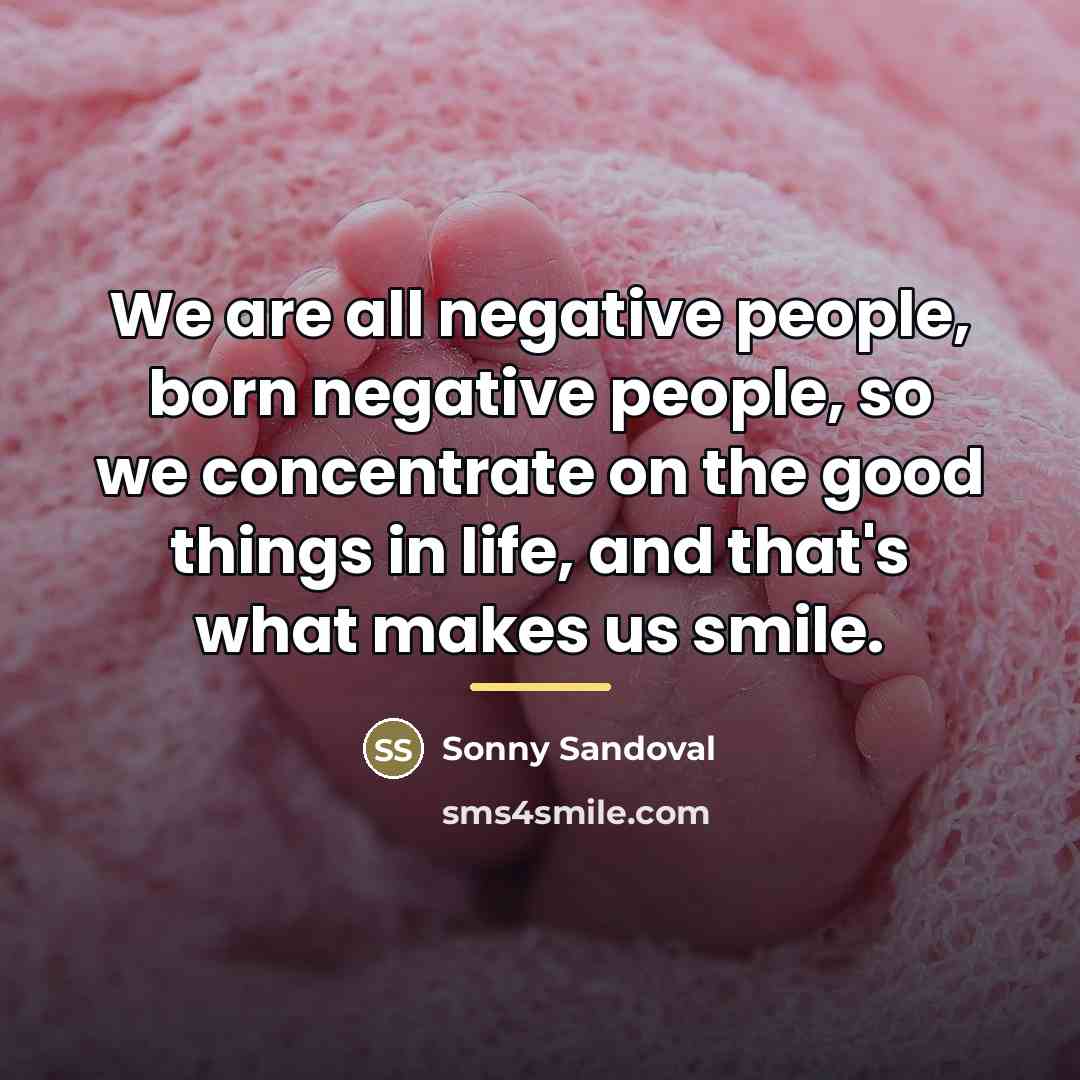 “We are all negative people, born negative people, so we…” quote by Sonny Sandoval