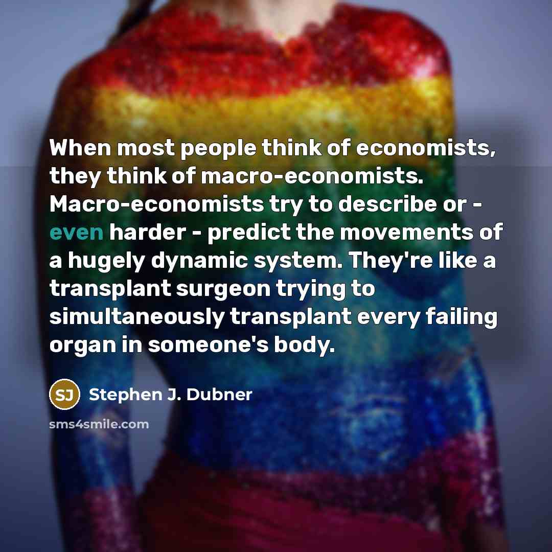 “When most people think of economists, they think of macro-economists.…” quote by Stephen J. Dubner