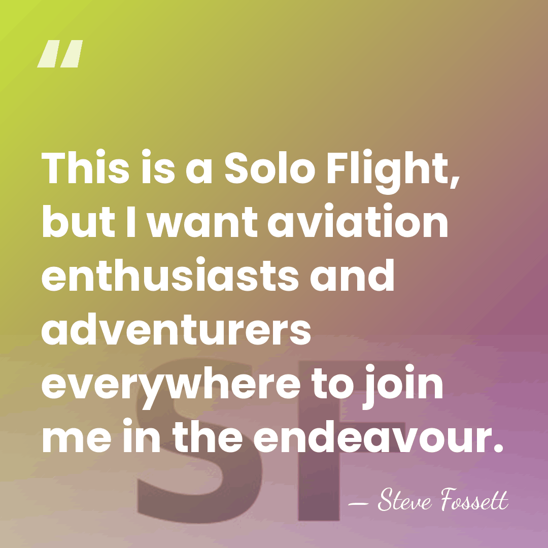 This is a Solo Flight, but I want aviation enthusiasts and adventurers&hellip; - Steve Fossett