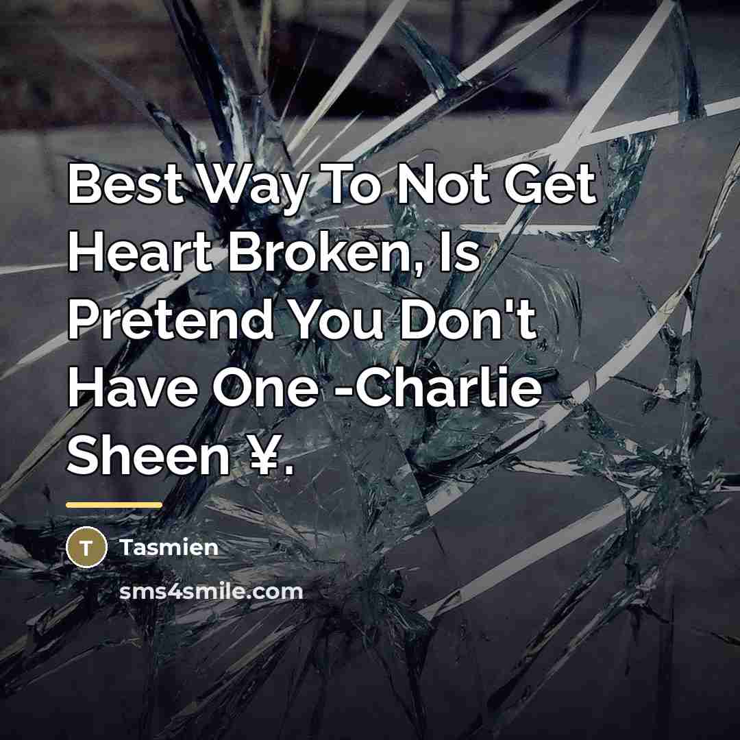 “Best Way To Not Get Heart Broken, Is Pretend You…” quote by Tasmien