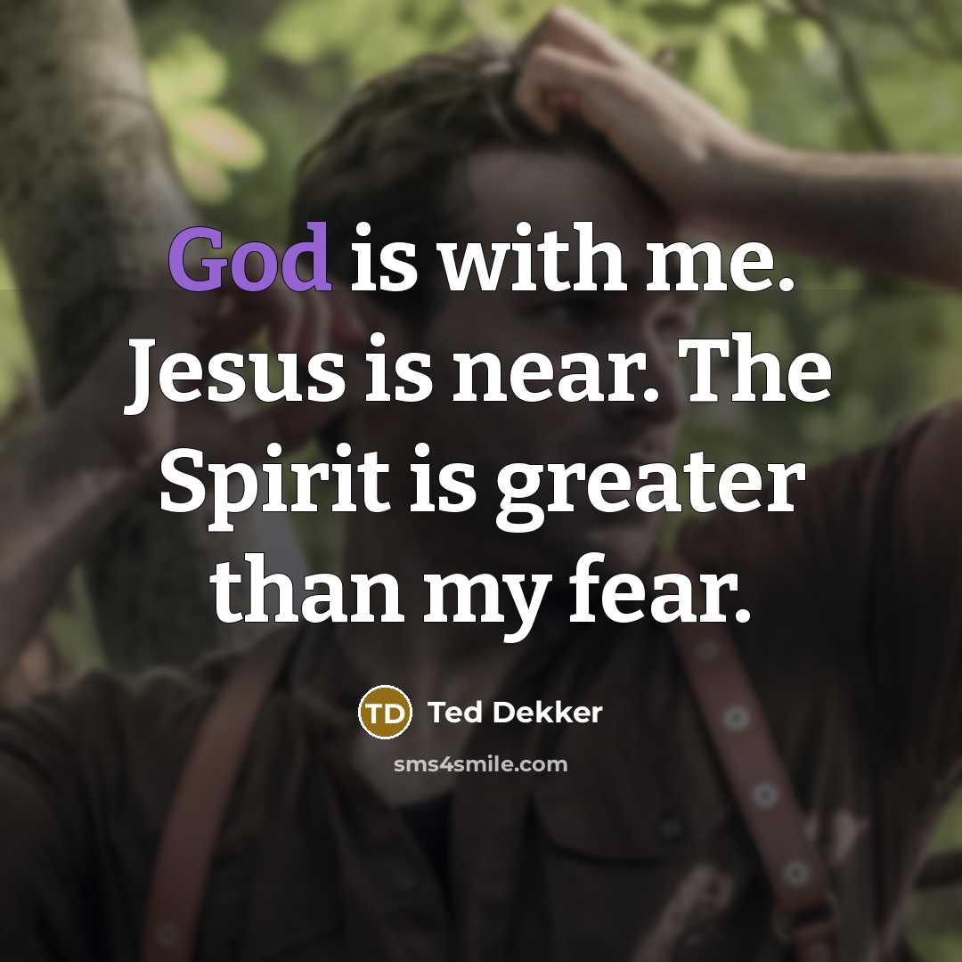 “God is with me. Jesus is near. The Spirit is…” quote by Ted Dekker