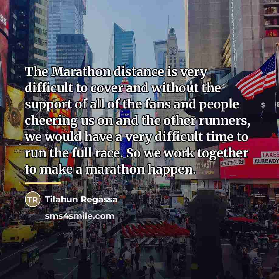 “The Marathon distance is very difficult to cover and without…” quote by Tilahun Regassa