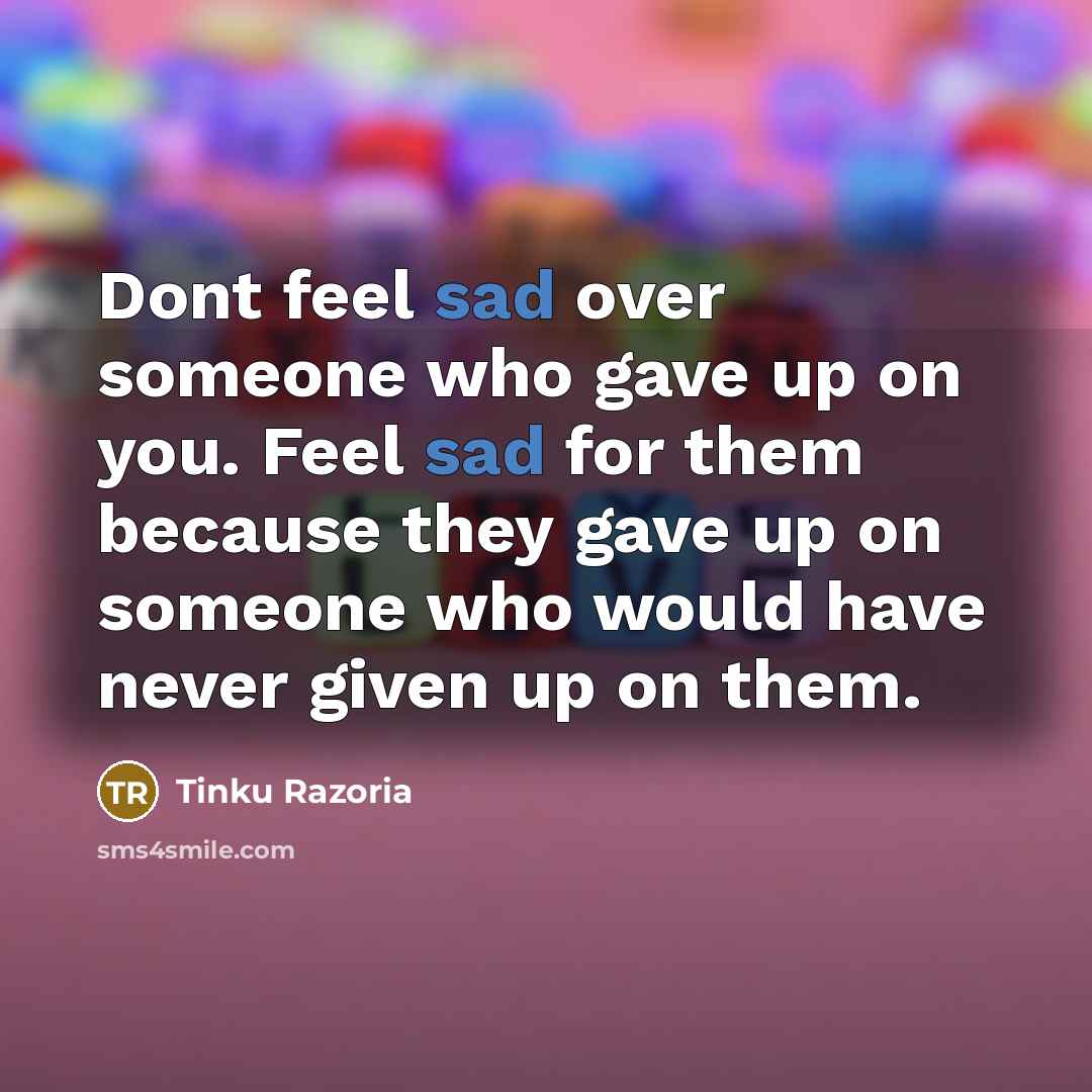 “Dont feel sad over someone who gave up on you.…” quote by Tinku Razoria