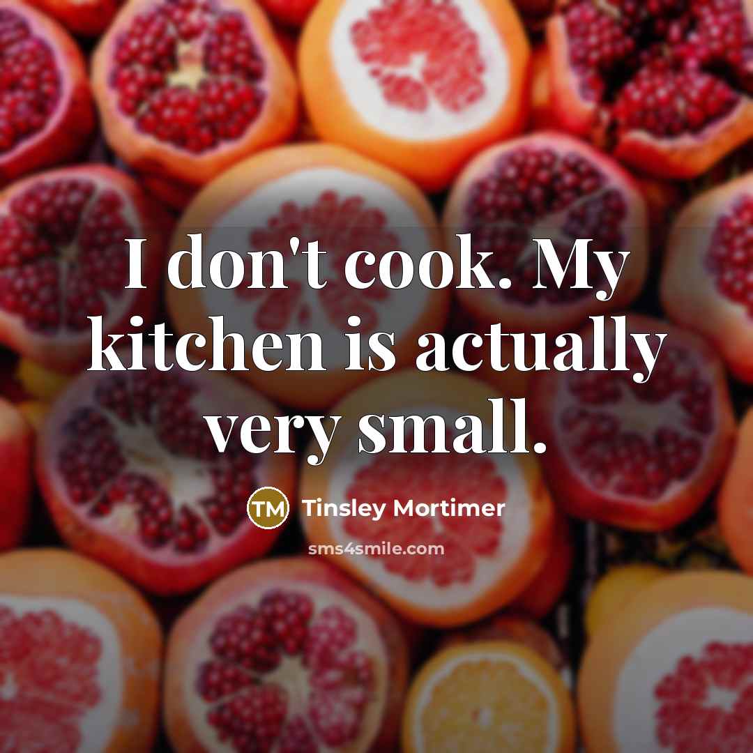 “I don't cook. My kitchen is actually very small.…” quote by Tinsley Mortimer