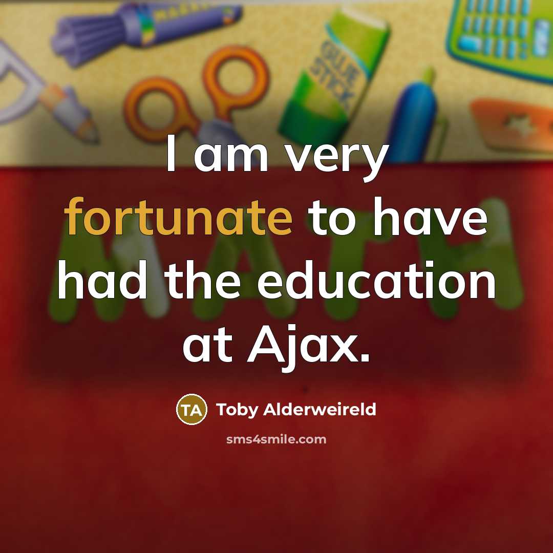 “I am very fortunate to have had the education at…” quote by Toby Alderweireld