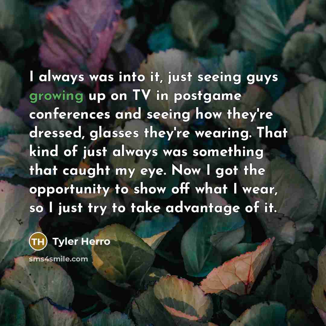 “I always was into it, just seeing guys growing up…” quote by Tyler Herro