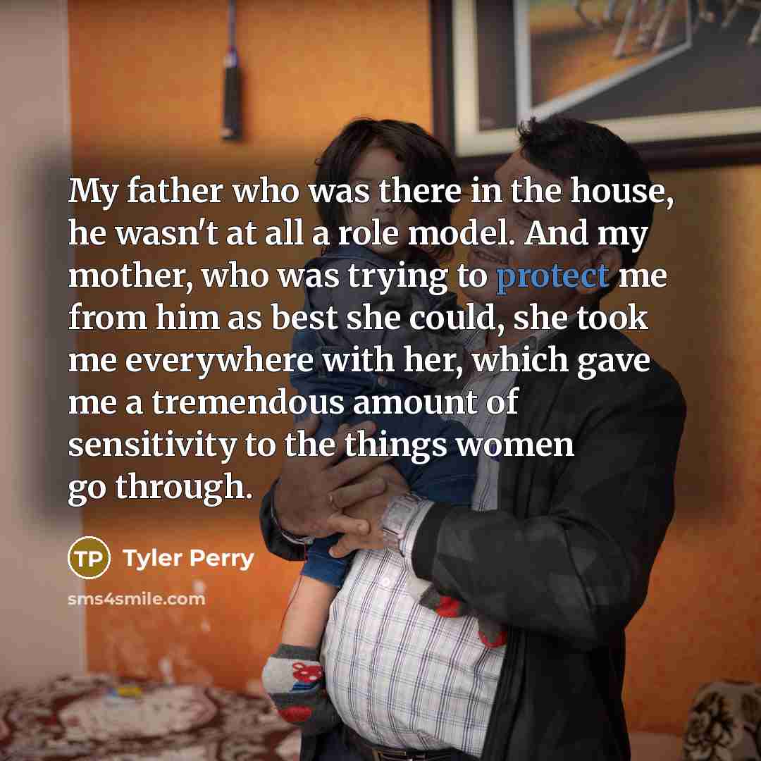 “My father who was there in the house, he wasn't…” quote by Tyler Perry