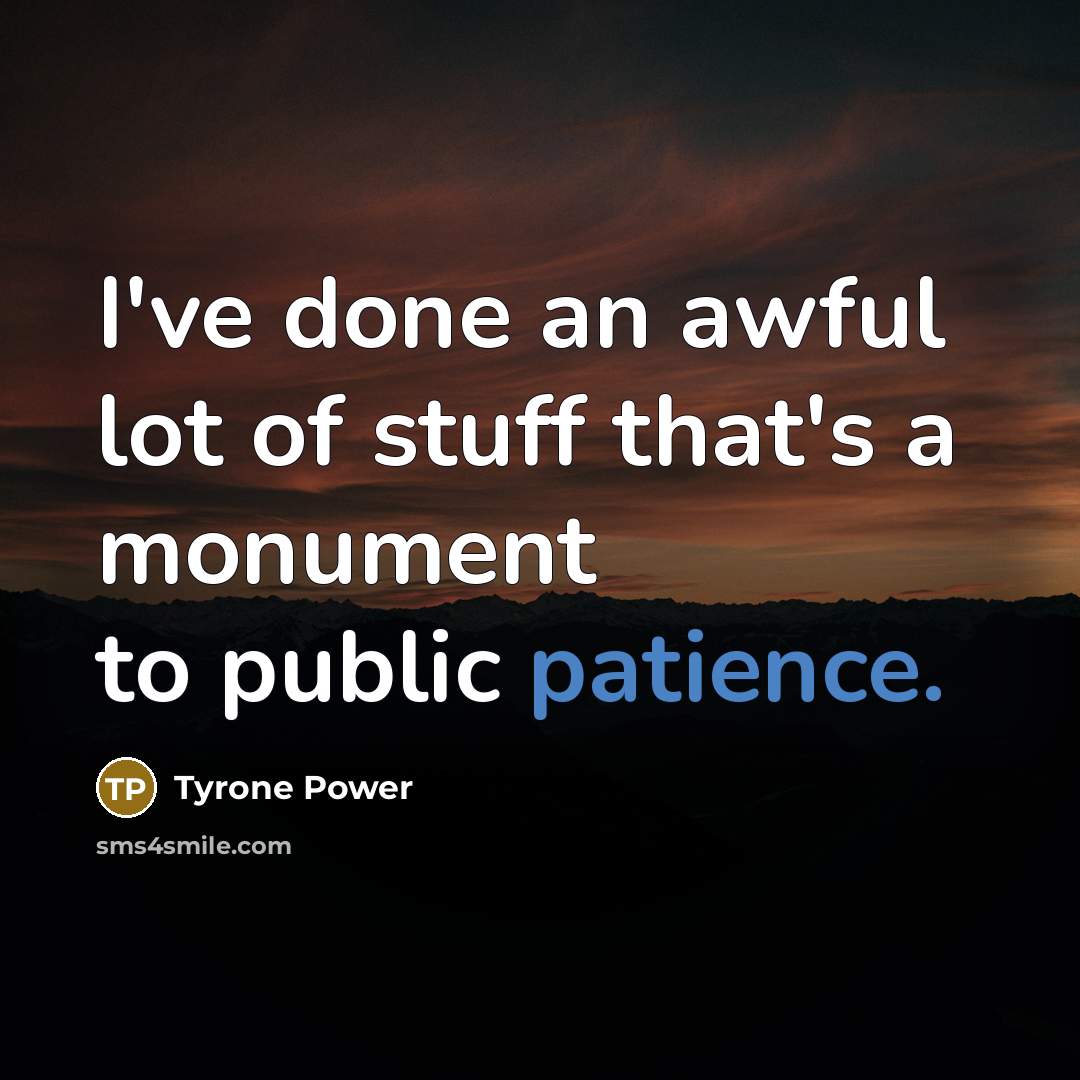 “I've done an awful lot of stuff that's a monument…” quote by Tyrone Power