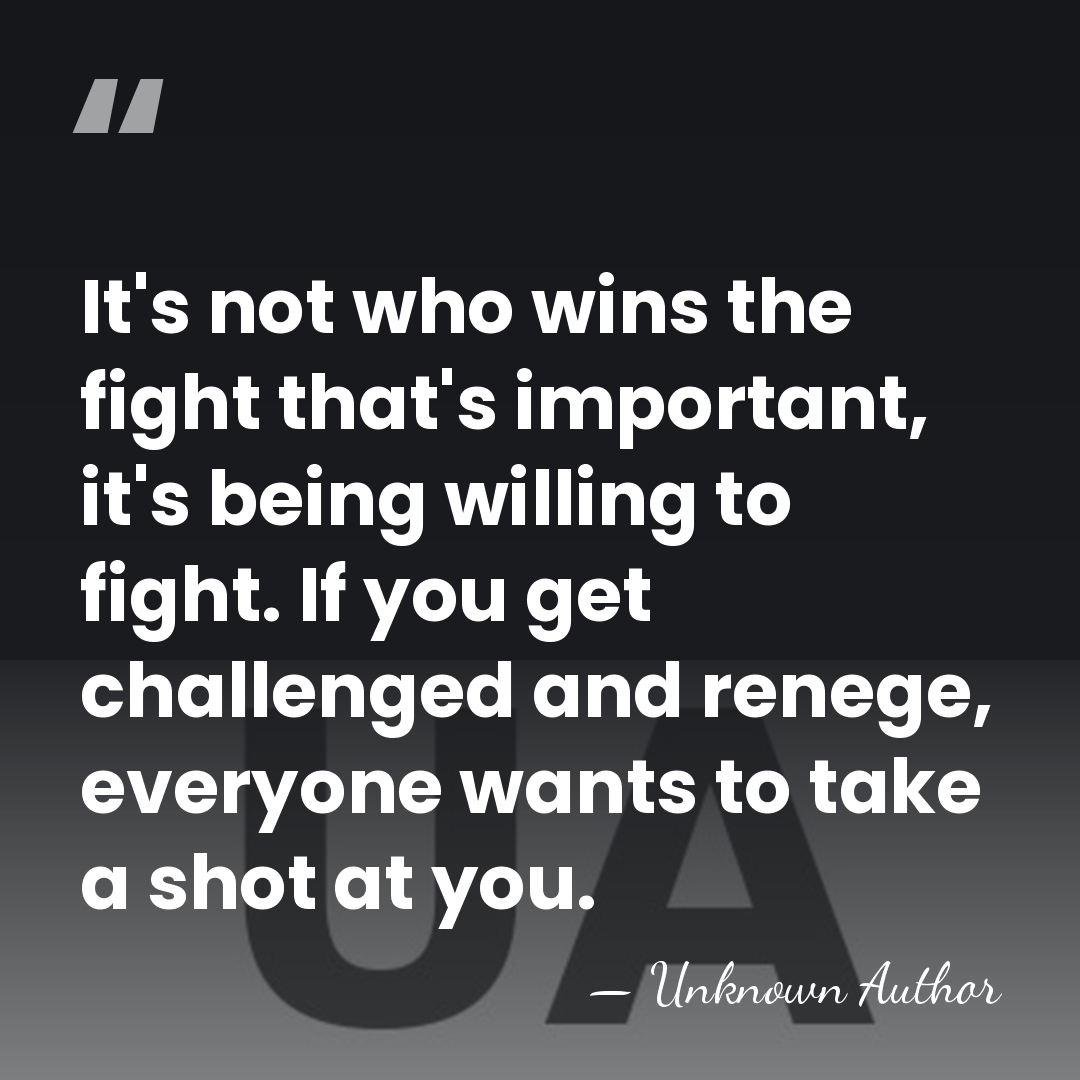It's not who wins the fight that's important, it's being willing to&hellip; - Unknown Author