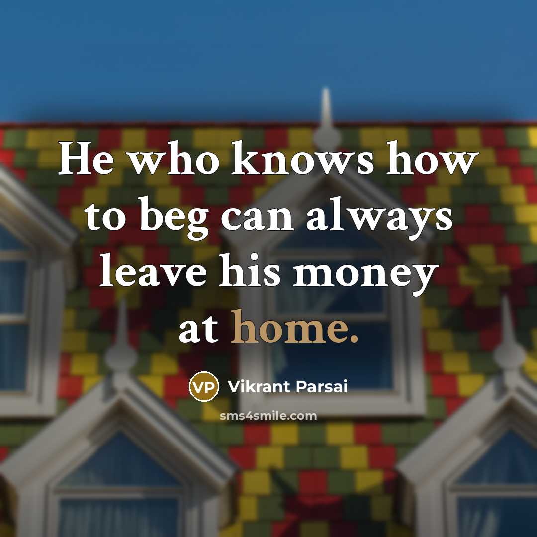 “He who knows how to beg can always leave his…” quote by Vikrant Parsai
