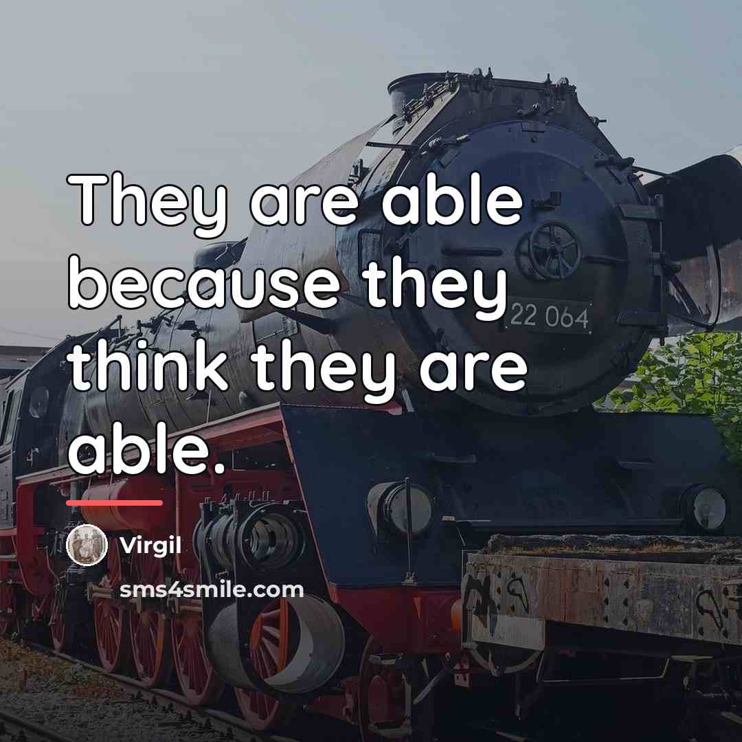 “They are able because they think they are able.…” quote by Virgil