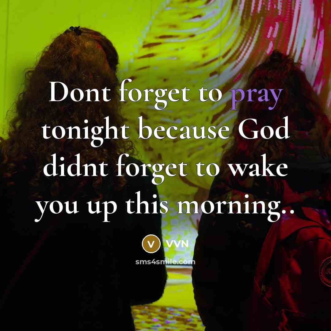 “Dont forget to pray tonight because God didnt forget to…” quote by VVN