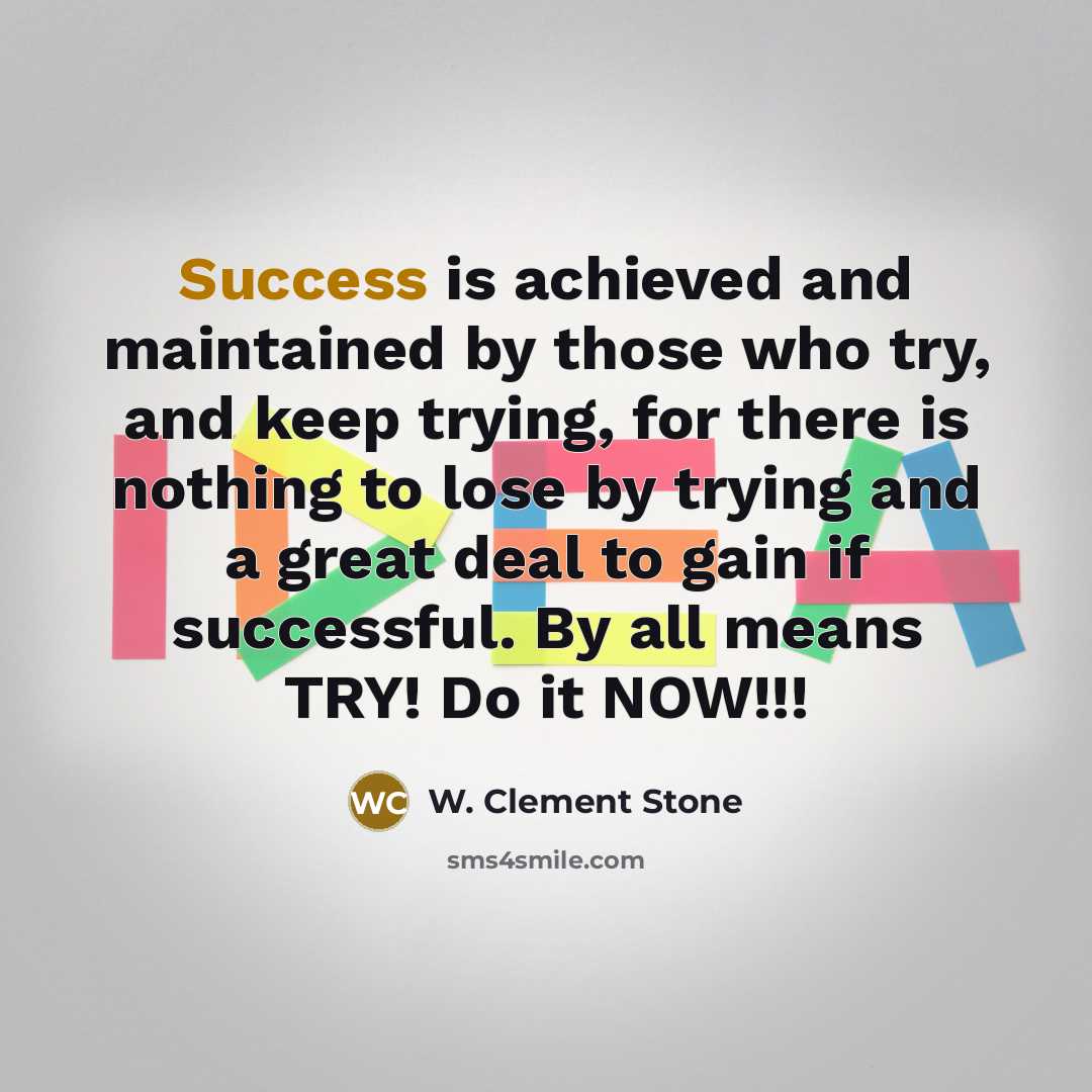“Success is achieved and maintained by those who try, and…” quote by W. Clement Stone
