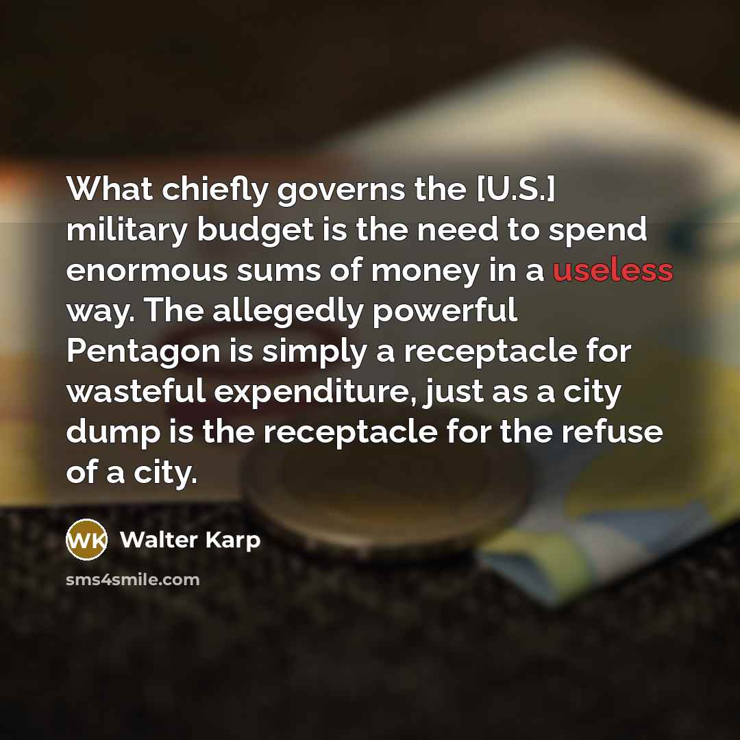 “What chiefly governs the [U.S.] military budget is the need…” quote by Walter Karp
