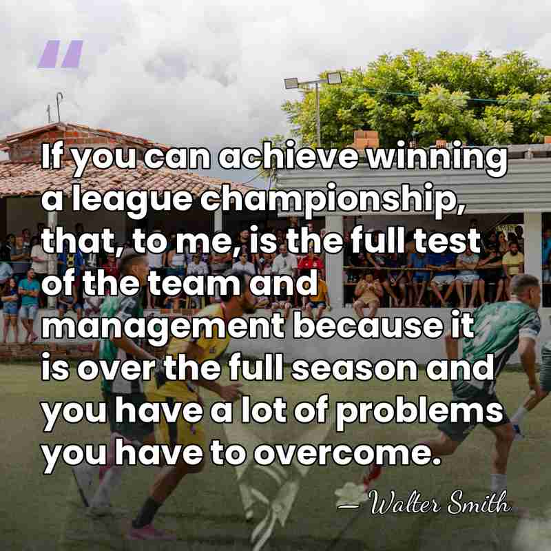 If you can achieve winning a league championship, that, to me, is&hellip; - Walter Smith