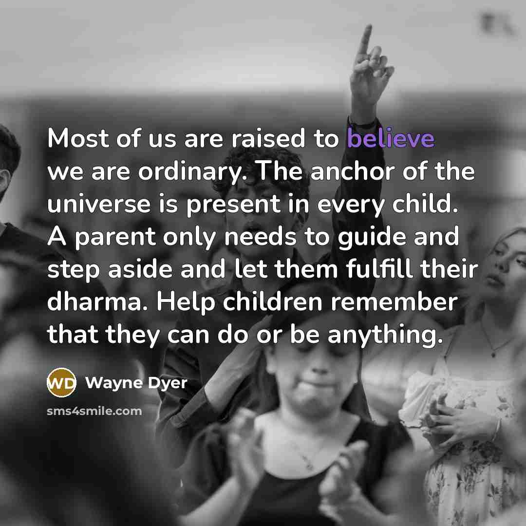 “Most of us are raised to believe we are ordinary.…” quote by Wayne Dyer