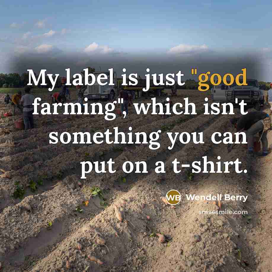 “My label is just "good farming", which isn't something you…” quote by Wendell Berry