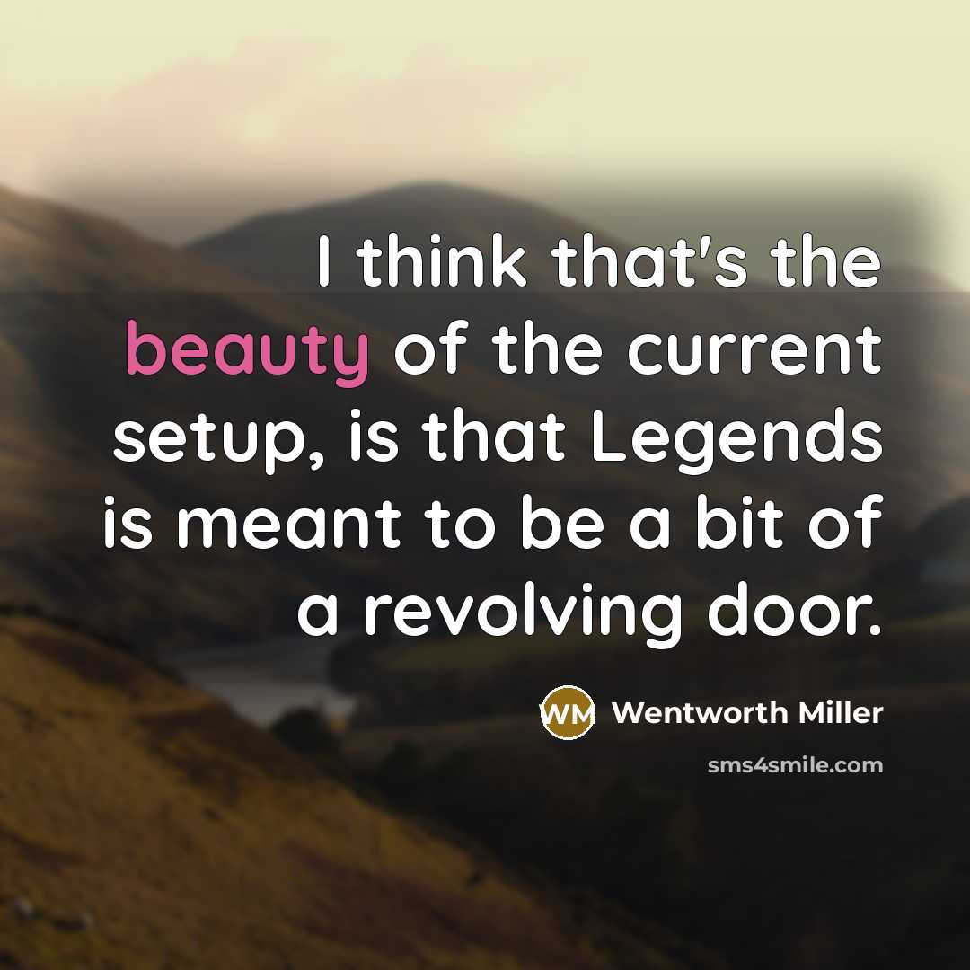 “I think that's the beauty of the current setup, is…” quote by Wentworth Miller