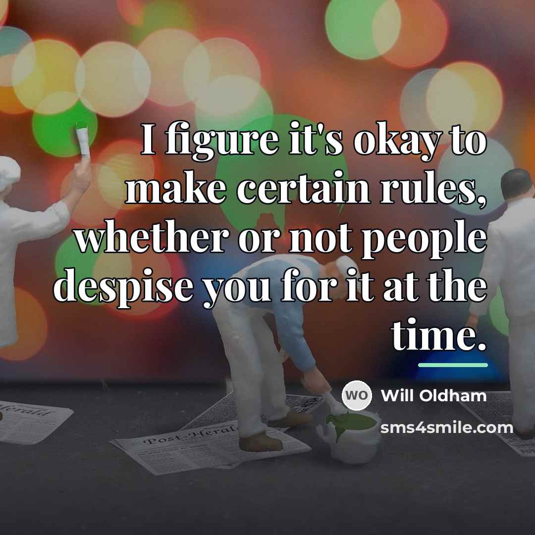 “I figure it's okay to make certain rules, whether or…” quote by Will Oldham